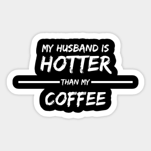 MY HUSBAND IS HOTTER THAN MY COFFEE Sticker